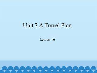 Unit 3 A Travel Plan-Lesson 16_课件1