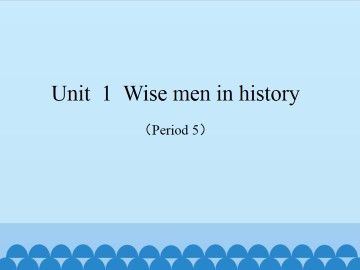 Unit  1  Wise men in history（Period 5）_课件1