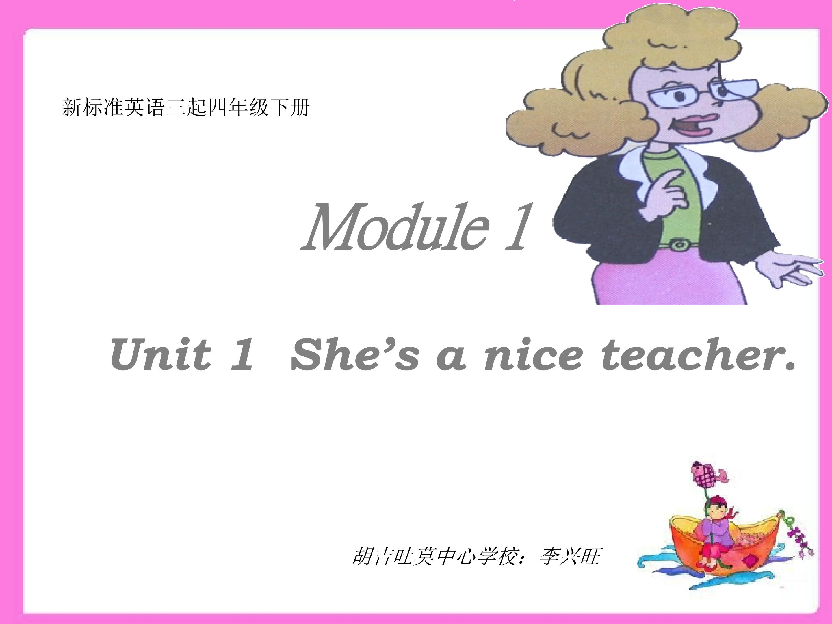 Module1Unit1 She's a nice teacher.