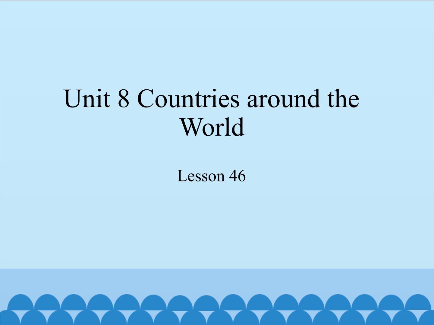 Unit 8 Countries around the World-Lesson 46_课件1