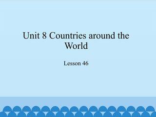Unit 8 Countries around the World-Lesson 46_课件1