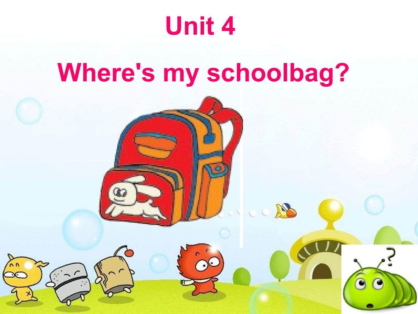 Unit4 Where is my schoolbag?