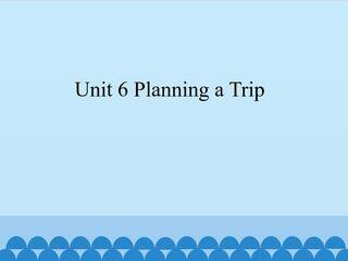 Unit 6 Planning a Trip_课件1