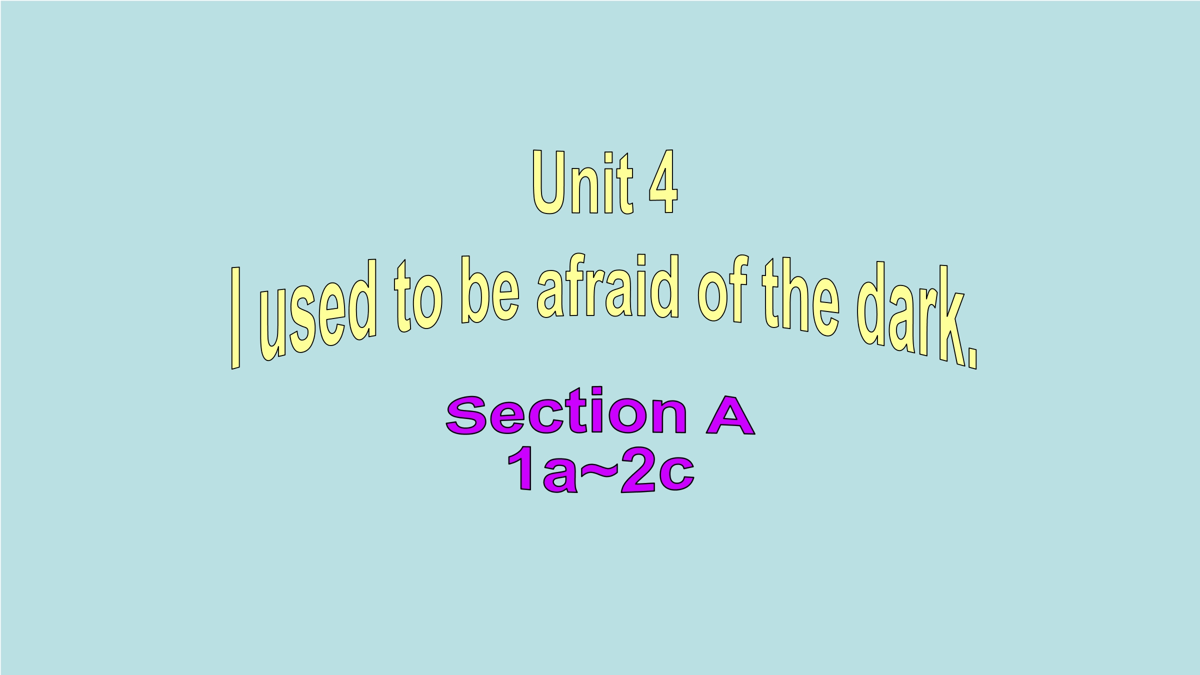 Unit 4 I used to be afraid of the dark