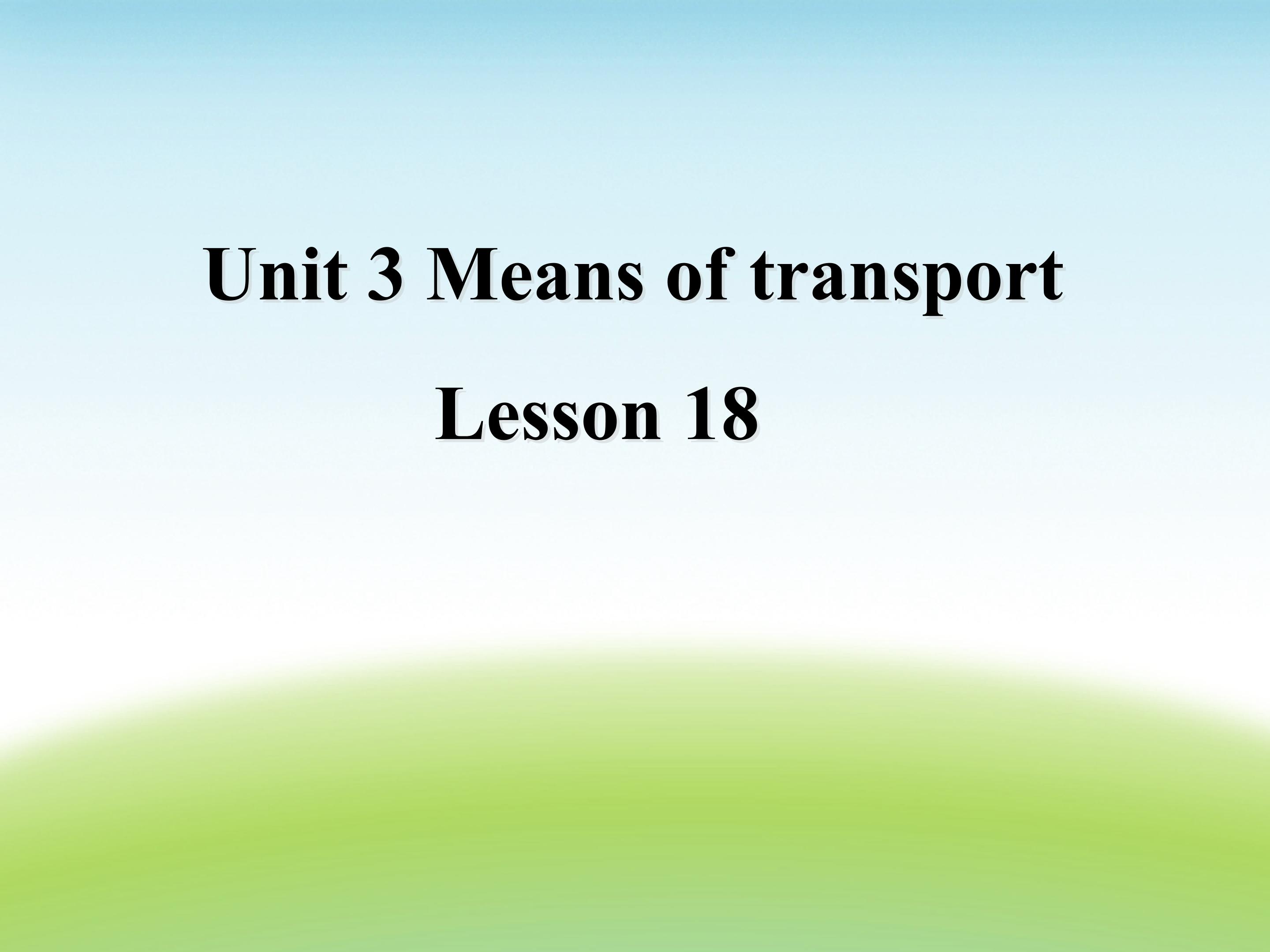 Unit 3 Means of transport  Lesson 18 