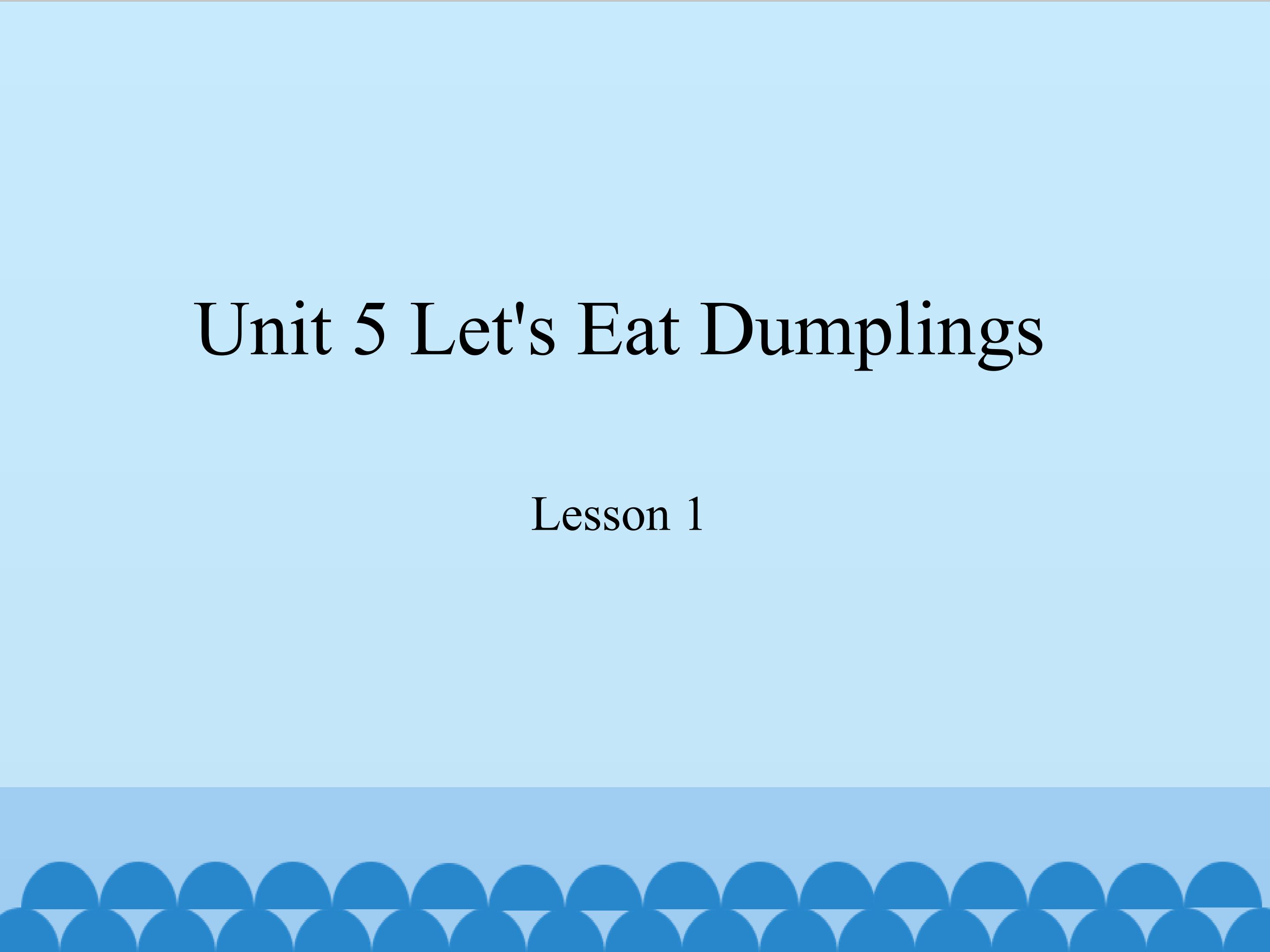 unit 5 let's eat dumplings lesson 1