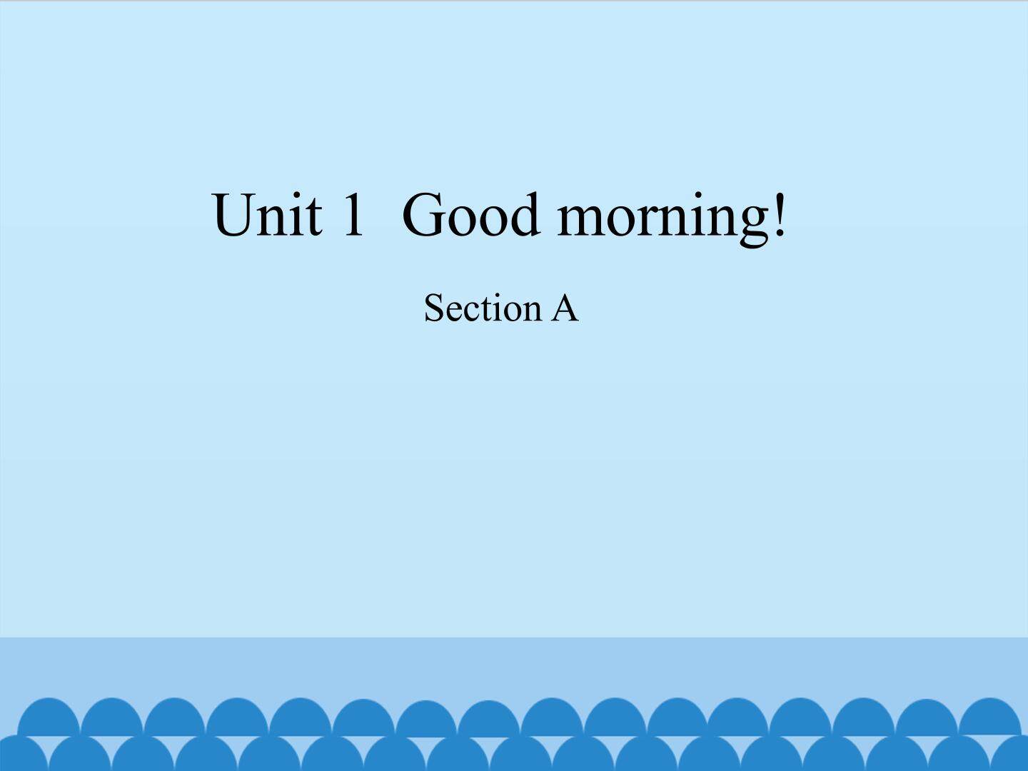 Unit 1  Good morning!-Section A_课件1