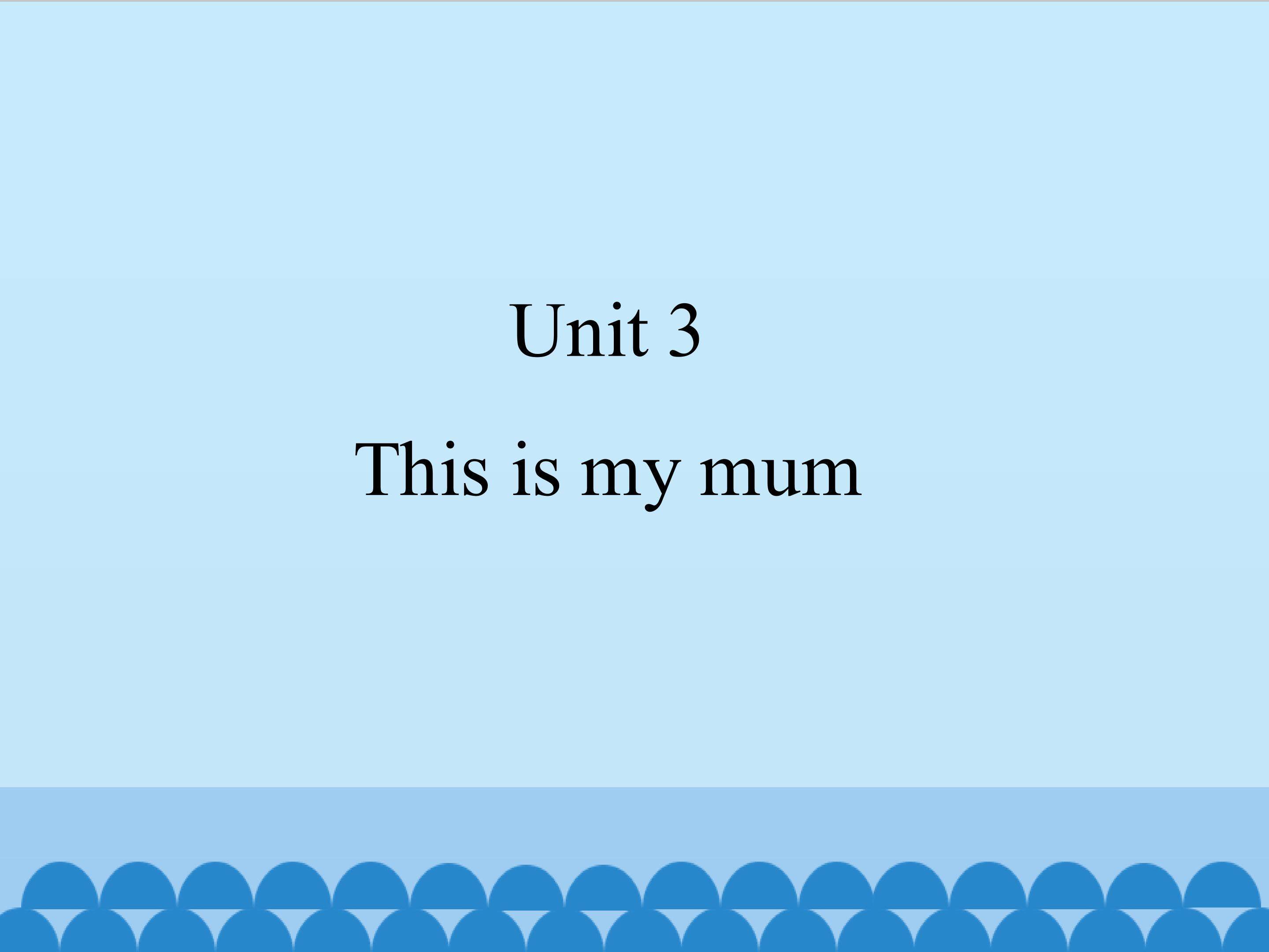 Unit 3 This is my mum