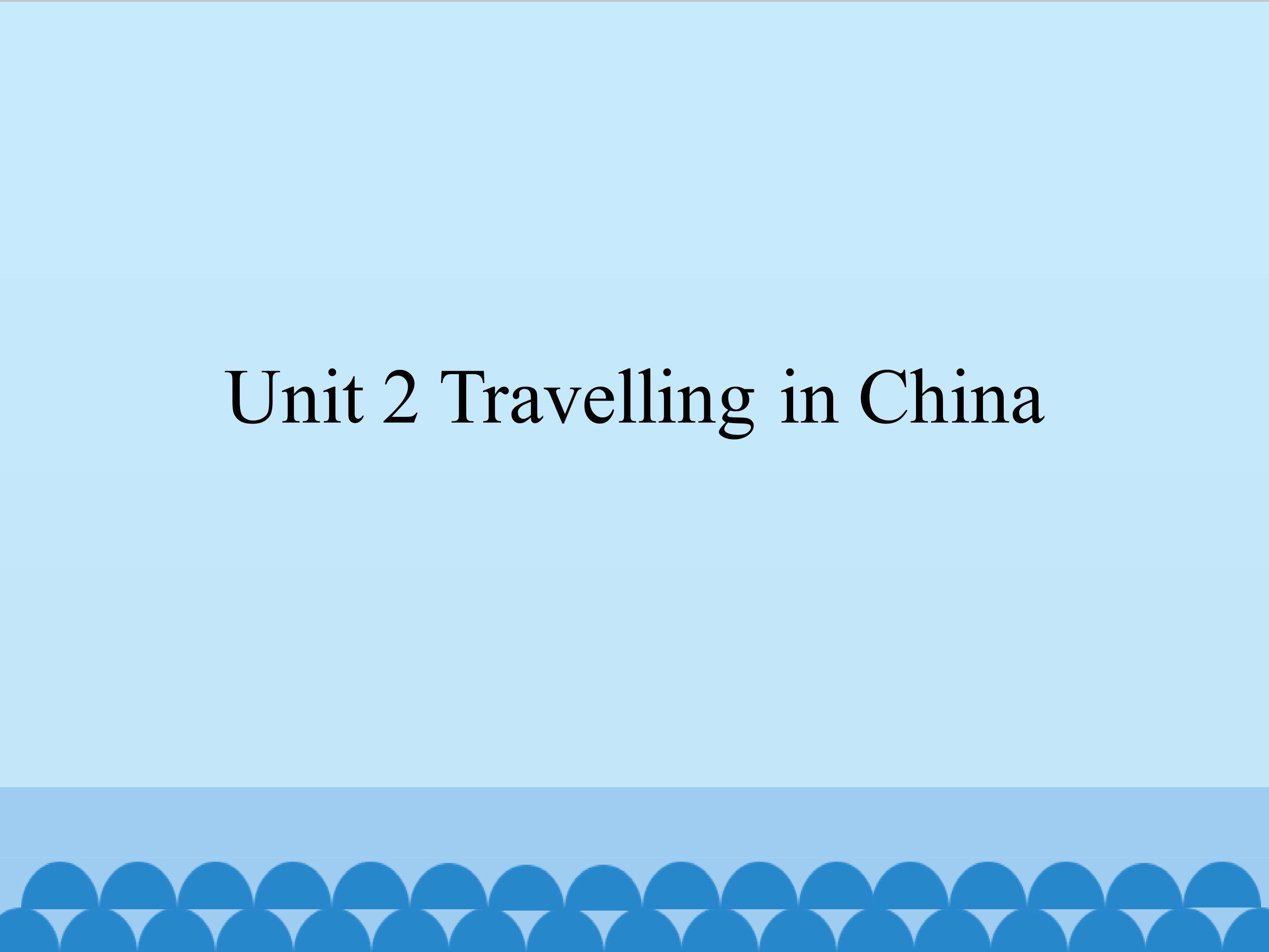 Unit 2 Travelling in China_课件1