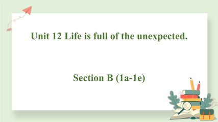 9年级英语人教全一册课件Unit 12 Life is full of the unexpected Section B