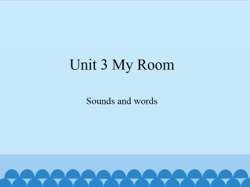 Unit 3 My Room-Sounds and words_课件1