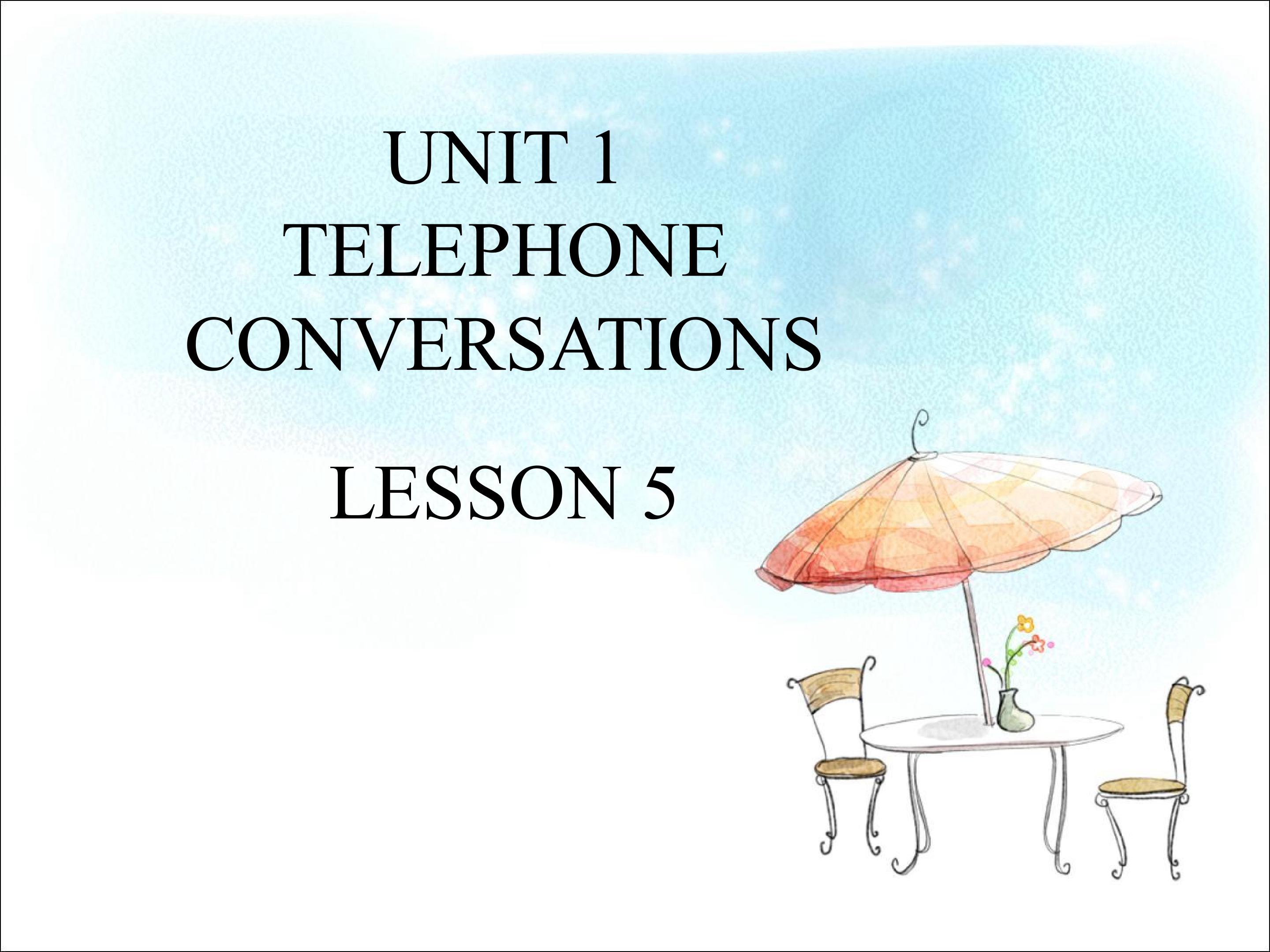 UNIT 1 TELEPHONE CONVERSATIONS LESSON 5