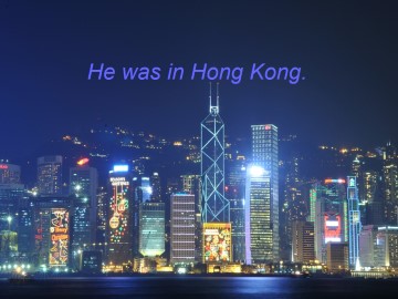 He was in Hong Kong._课件1