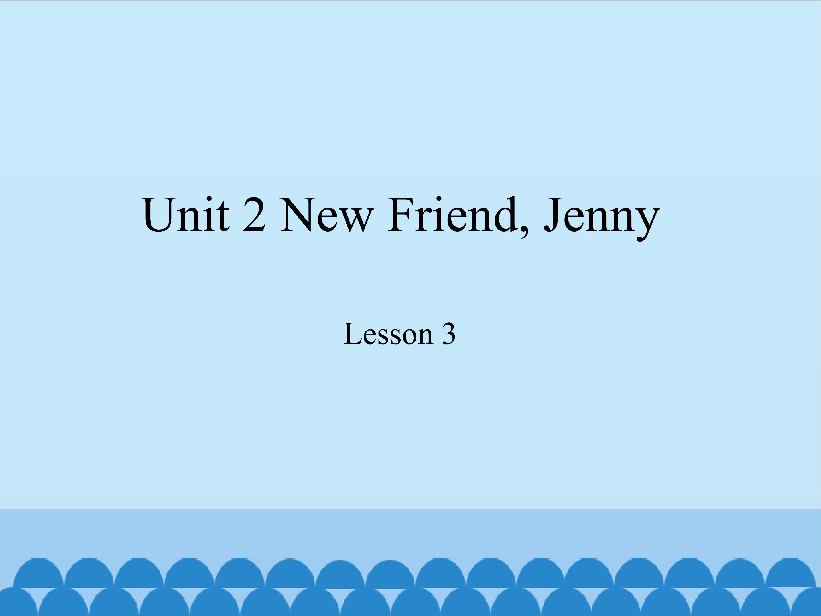 unit 2 new friend, Jenny lesson 3