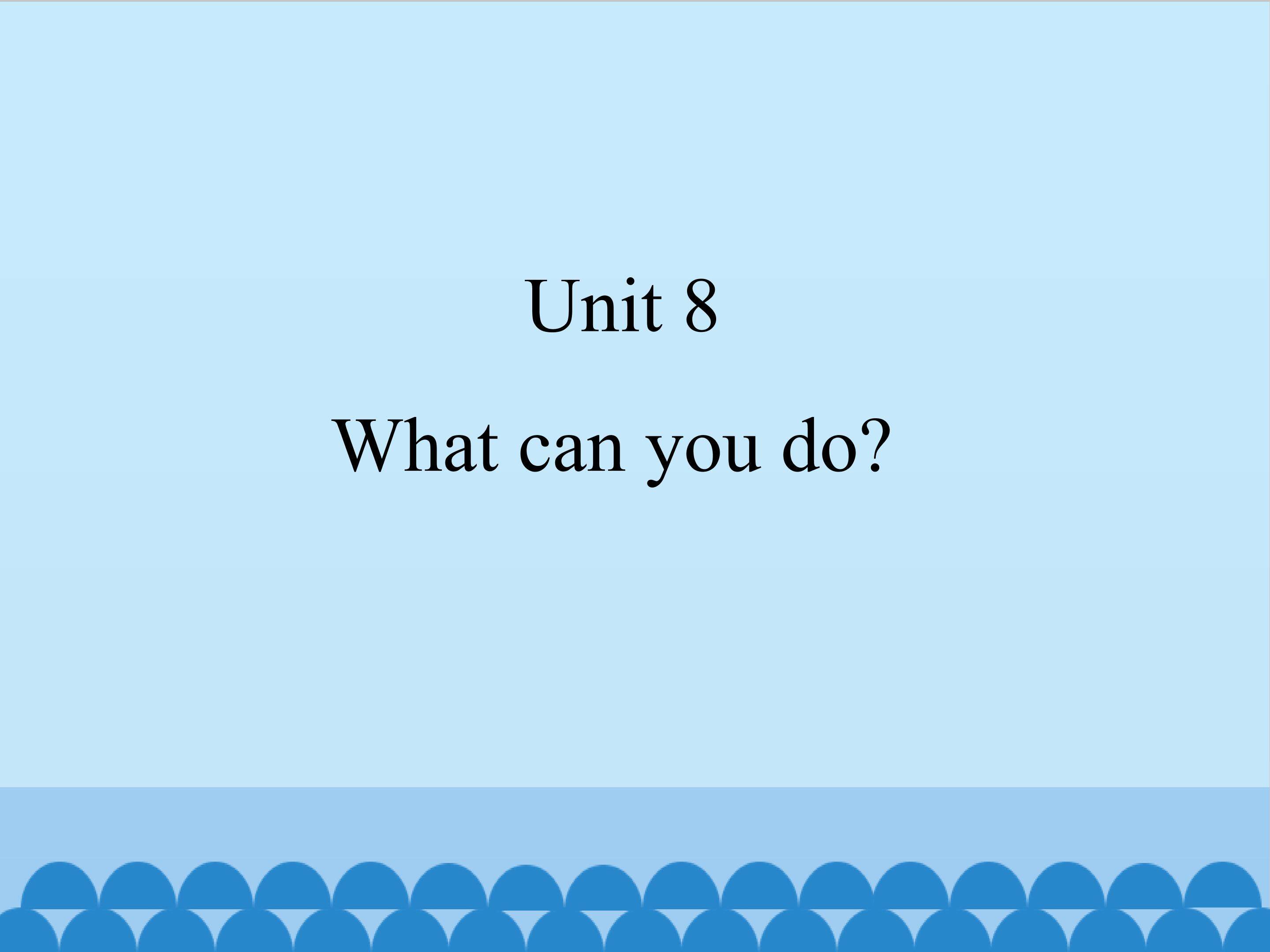 Unit 8 What can you do