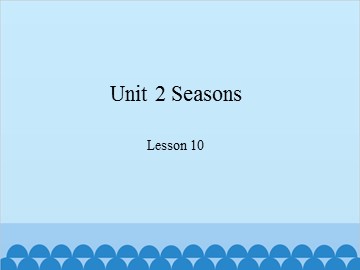 Unit 2 Seasons Lesson 10_课件1