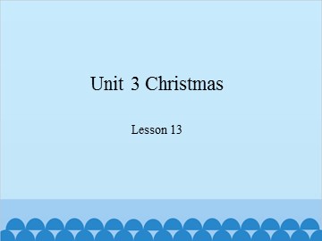 Unit 3 Christmas Lesson 13_课件1