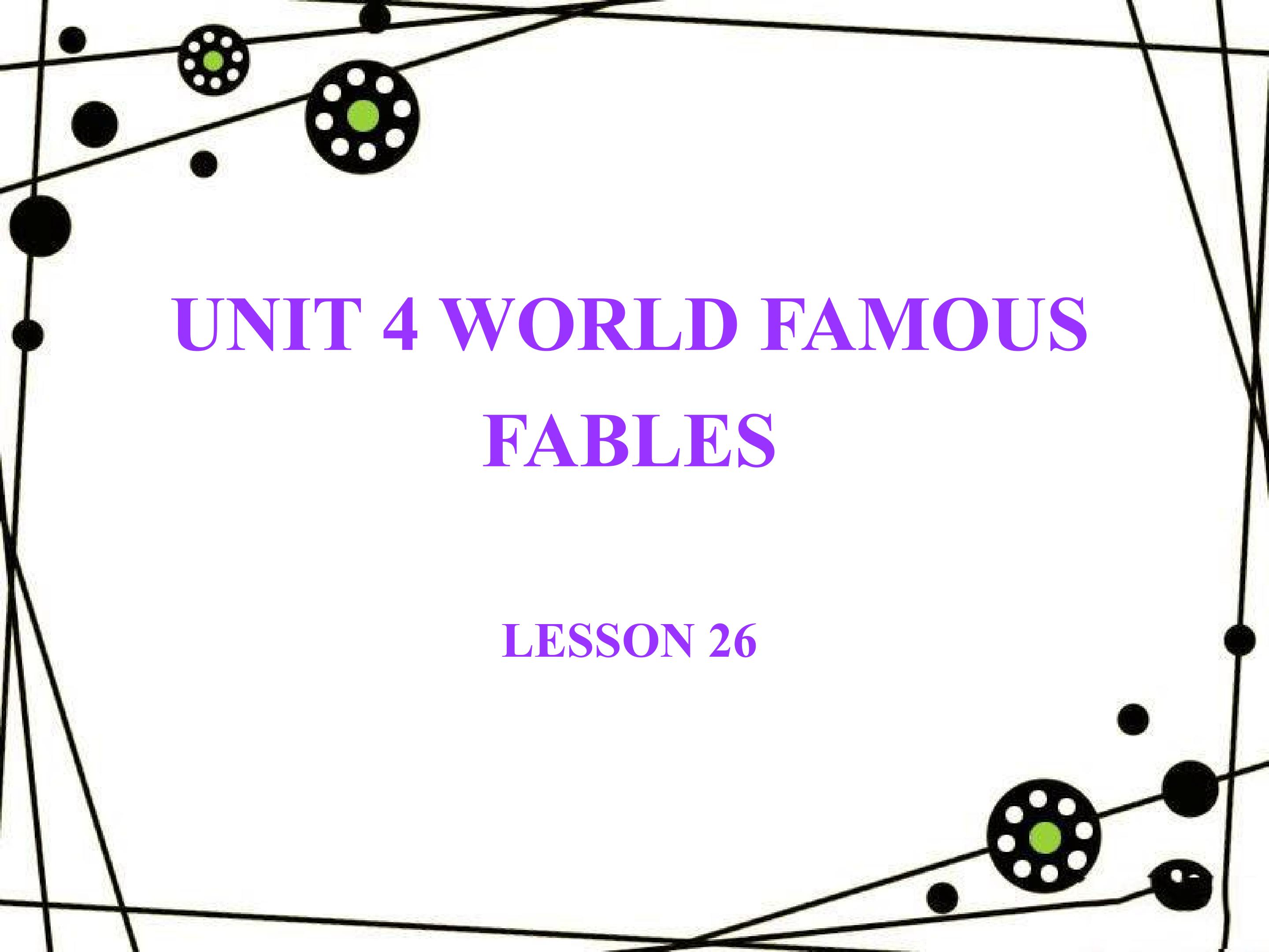 UNIT 4 WORLD FAMOUS FABLES LESSON 26