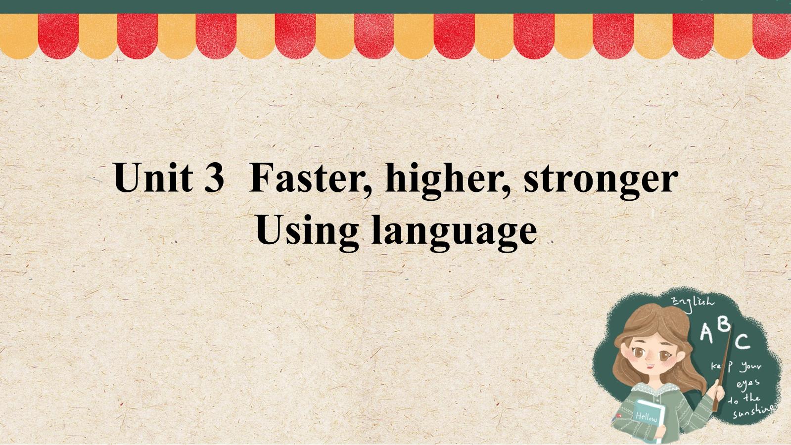 Unit 3  Faster, higher, stronger Using language