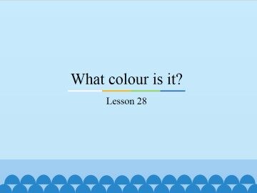 What colour is it?-Lesson 28_课件1