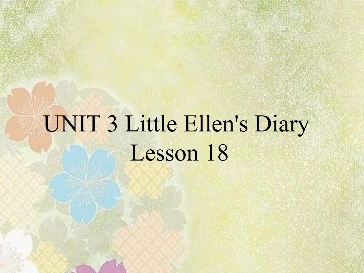 UNIT 3 Little Ellen's Diary Lesson 18