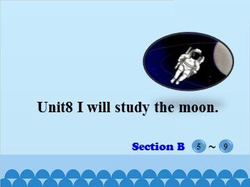 Unit 8 I will study the moon.Section B_课件1