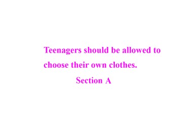 Teenagers should be allowed to choose their own clothes._课件4