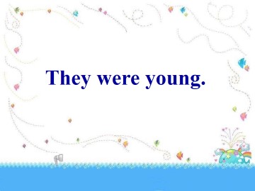 They were young._课件1