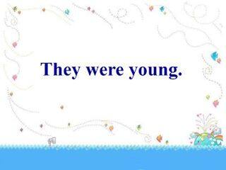 They were young._课件1