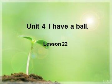 Unit 4  I have a ball.