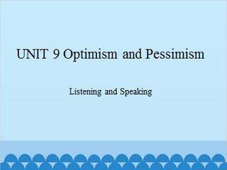 UNIT 9 Optimism and Pessimism Listening and Speaking_课件1