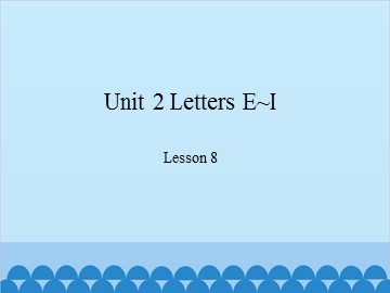 Unit 2 Letters E~I Lesson 8_课件1
