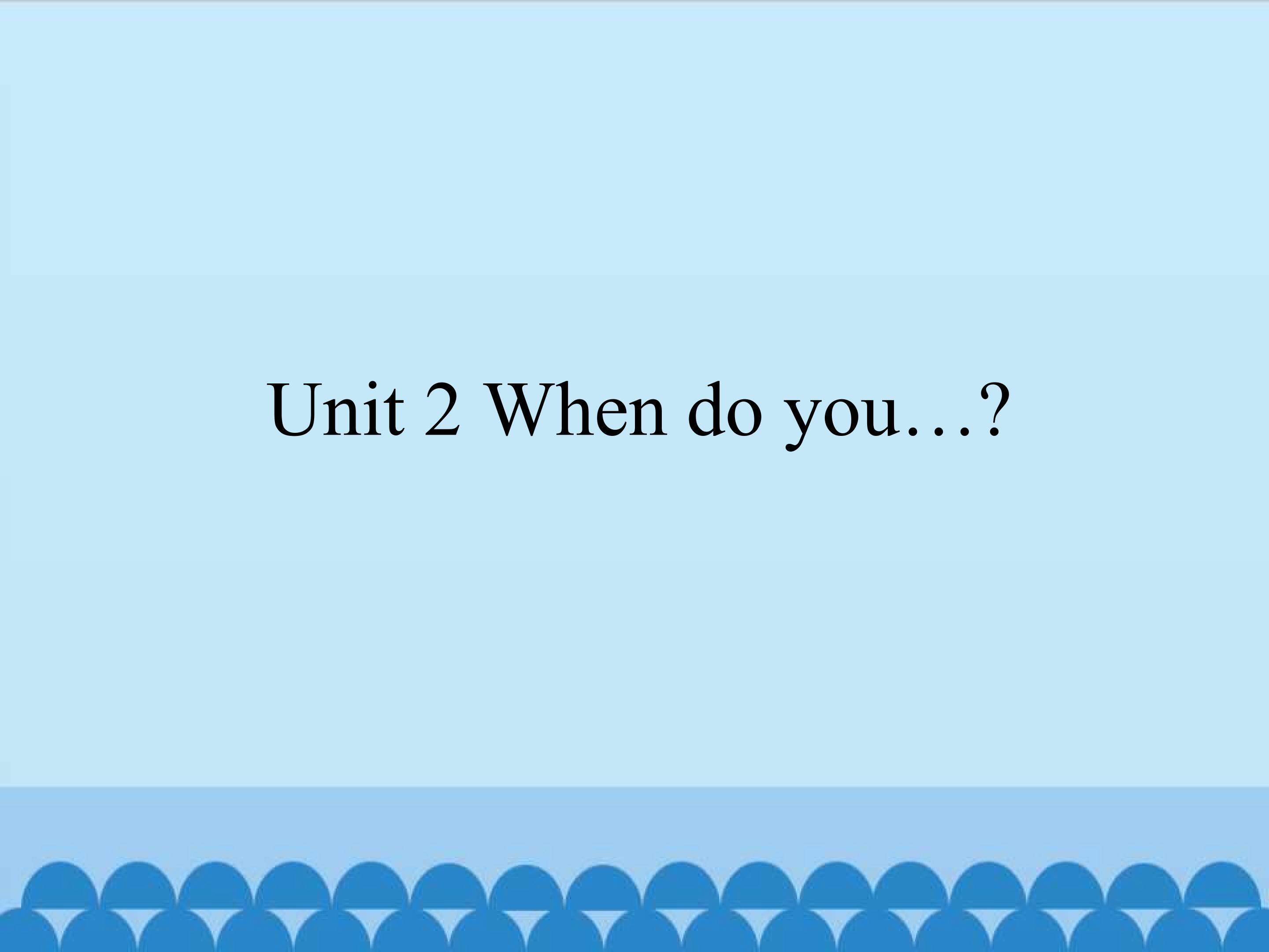 Module A Me my family and friends Unit 2 When do you