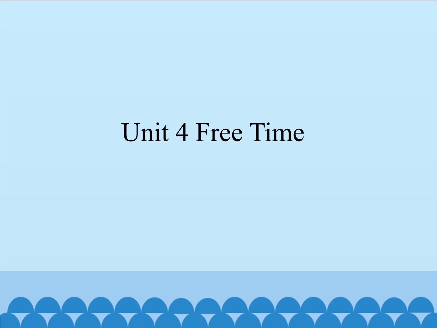 Unit 4 Free Time_课件1