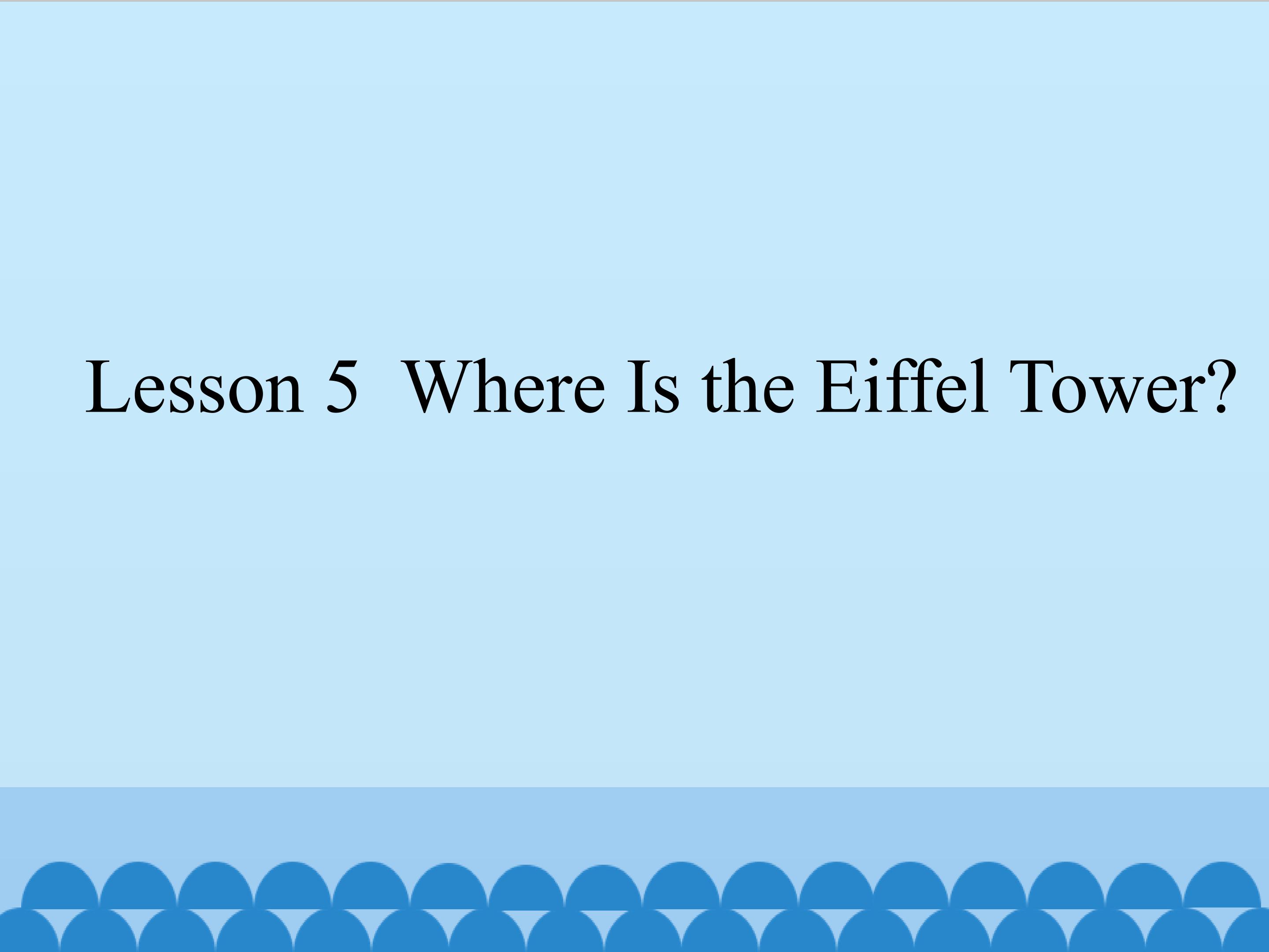 Lesson 5  Where Is the Eiffel Tower?_课件1