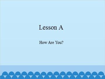 Lesson A  How Are You?_课件1