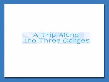 Trip Along the Three Gorges_课件8