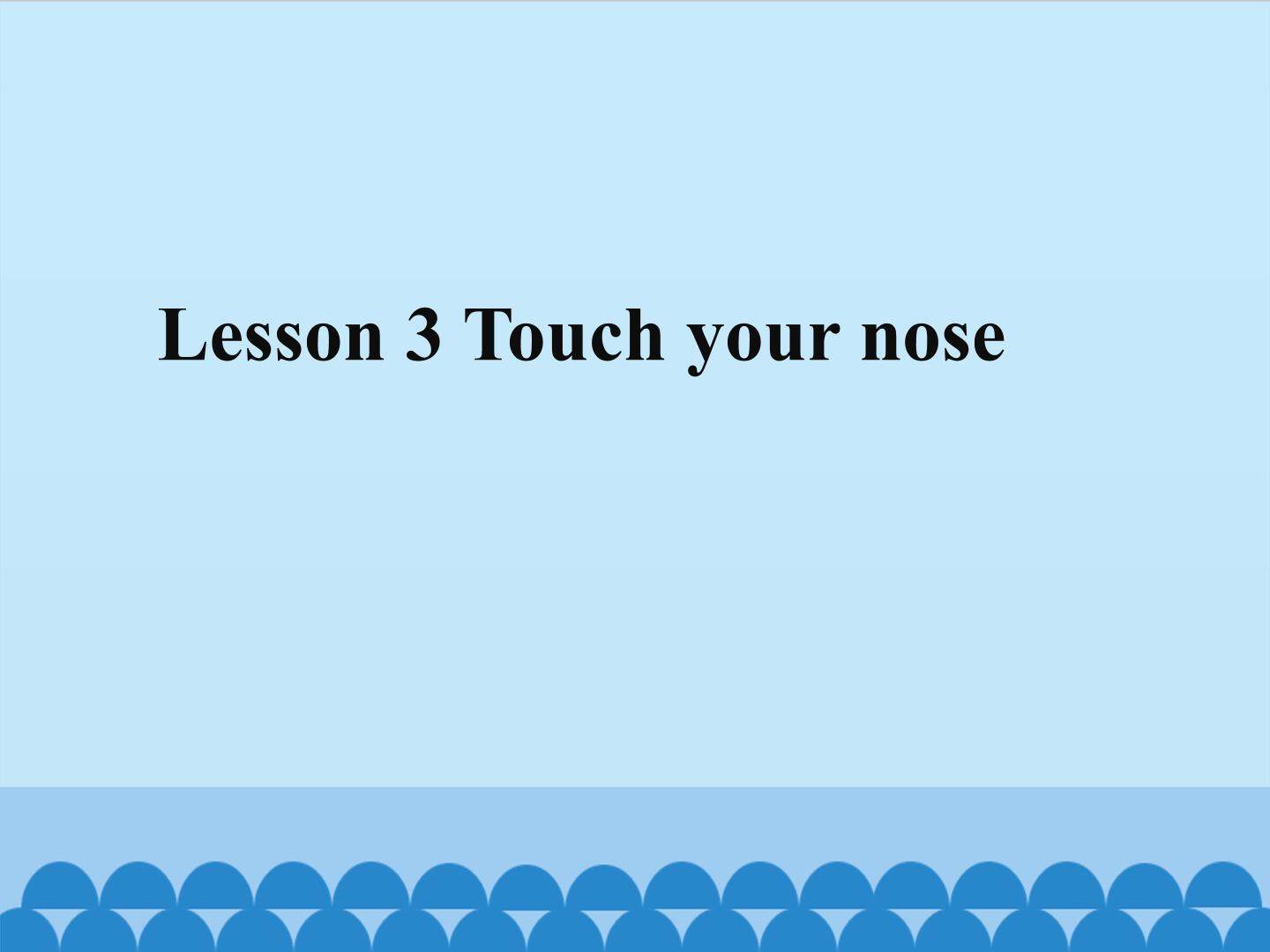 Lesson 3 Touch your nose