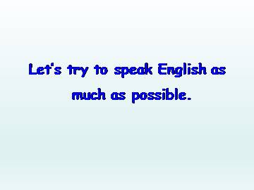 Let's try to speak English as much as possible._课件1