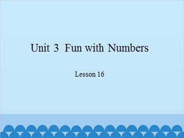 Unit 3  Fun with Numbers Lesson 16_课件1