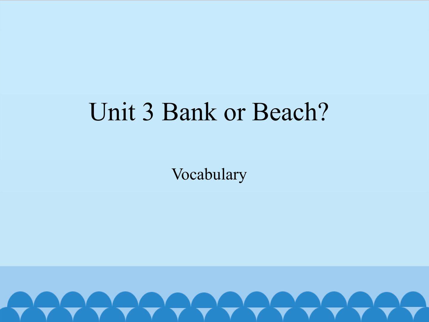 Unit 3 Bank or Beach？-Vocabulary _课件1