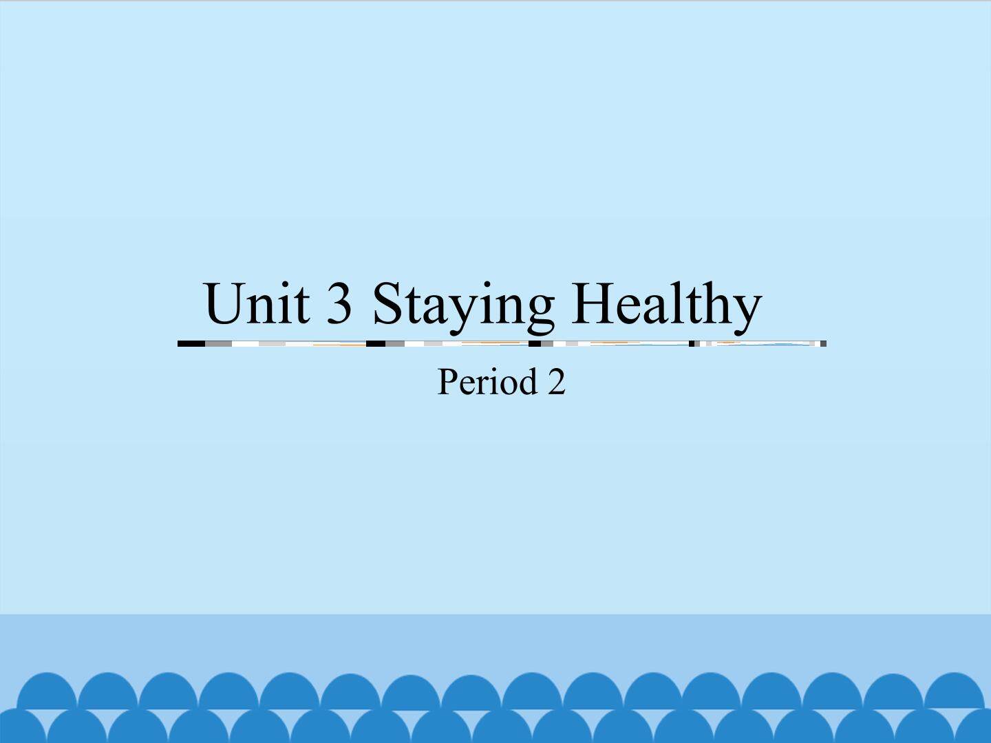 Unit 3 Staying Healthy-Period 2_课件1