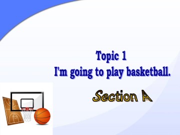 Topic 1  I'm going to play basketball._课件1