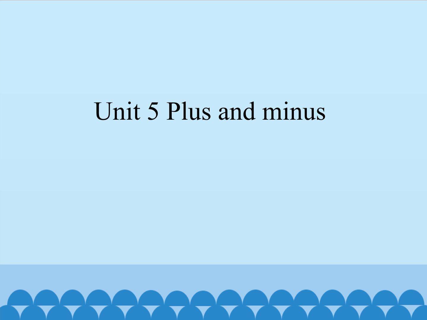 Unit 5 Plus and minus_课件1