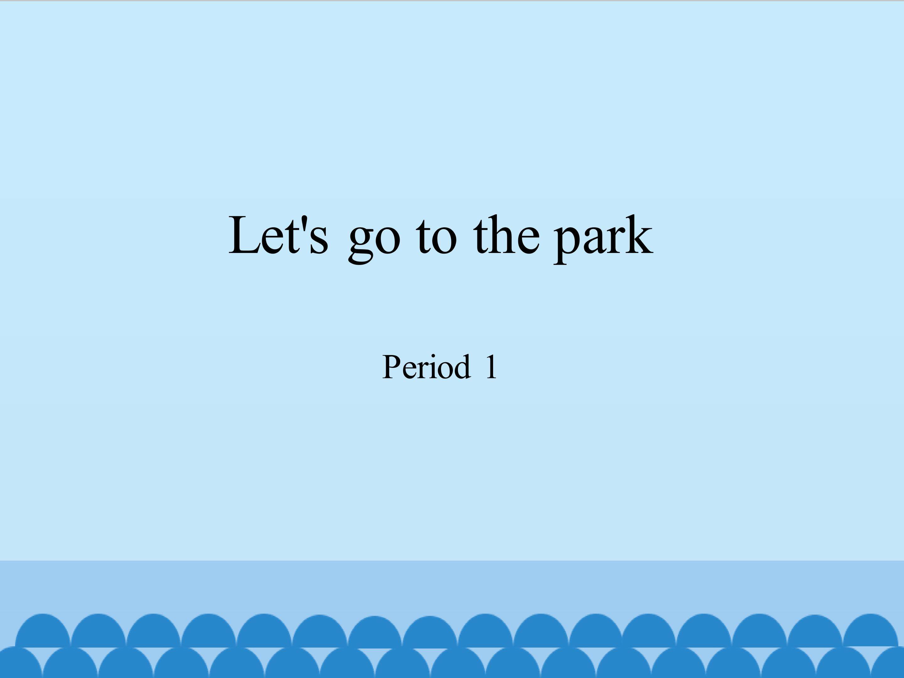 Let's go to the park-Period 1
