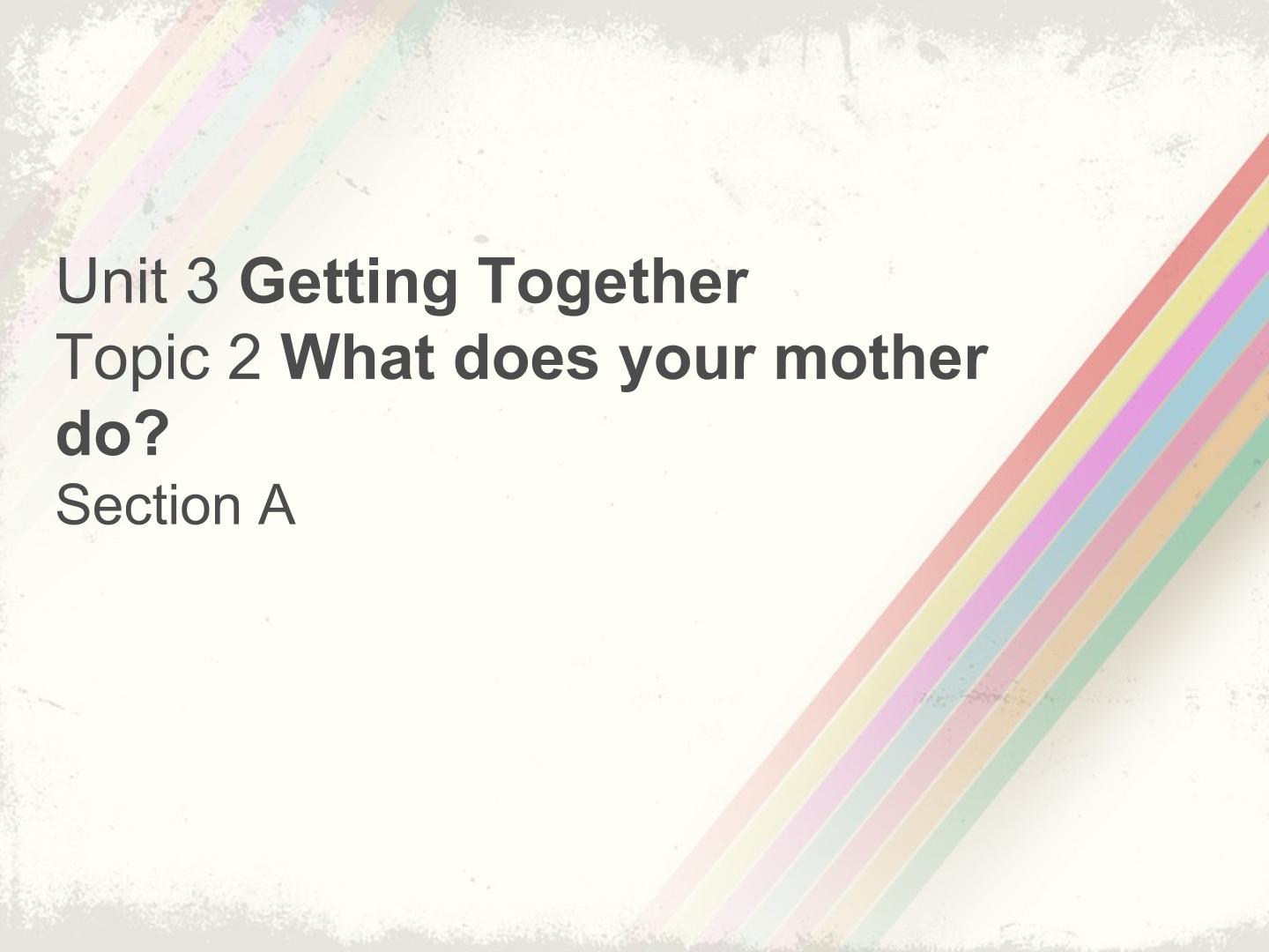 Topic 2. What do your mother do?_课件1