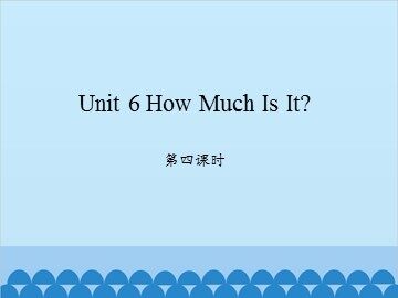 Unit 6 How Much Is It 第四课时_课件1