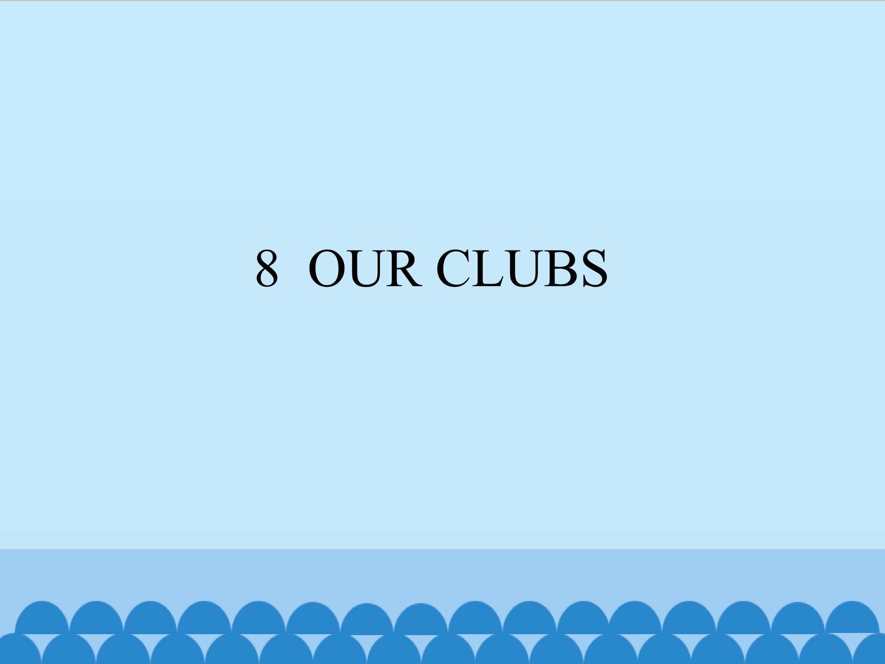 8  OUR CLUBS_课件1