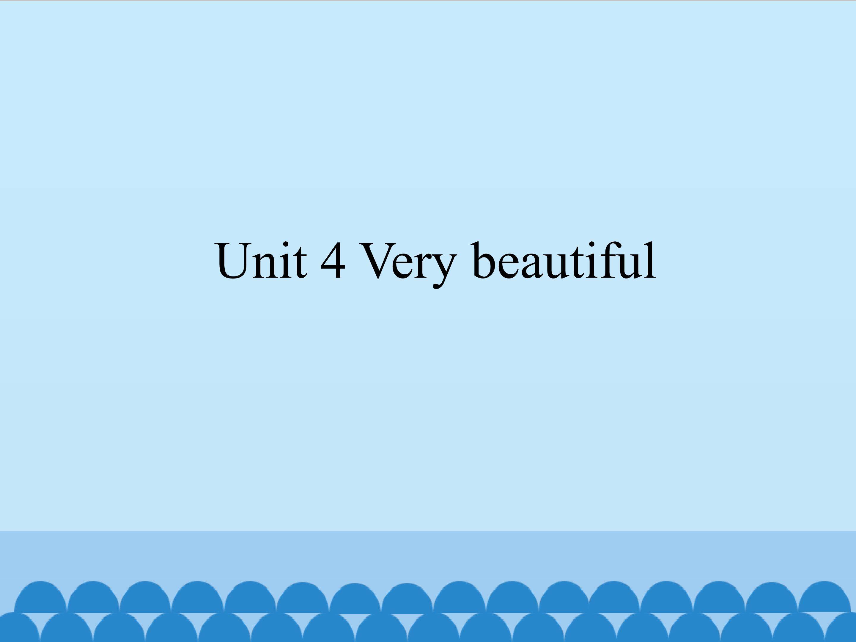 Unit 4 Very beautiful_课件1