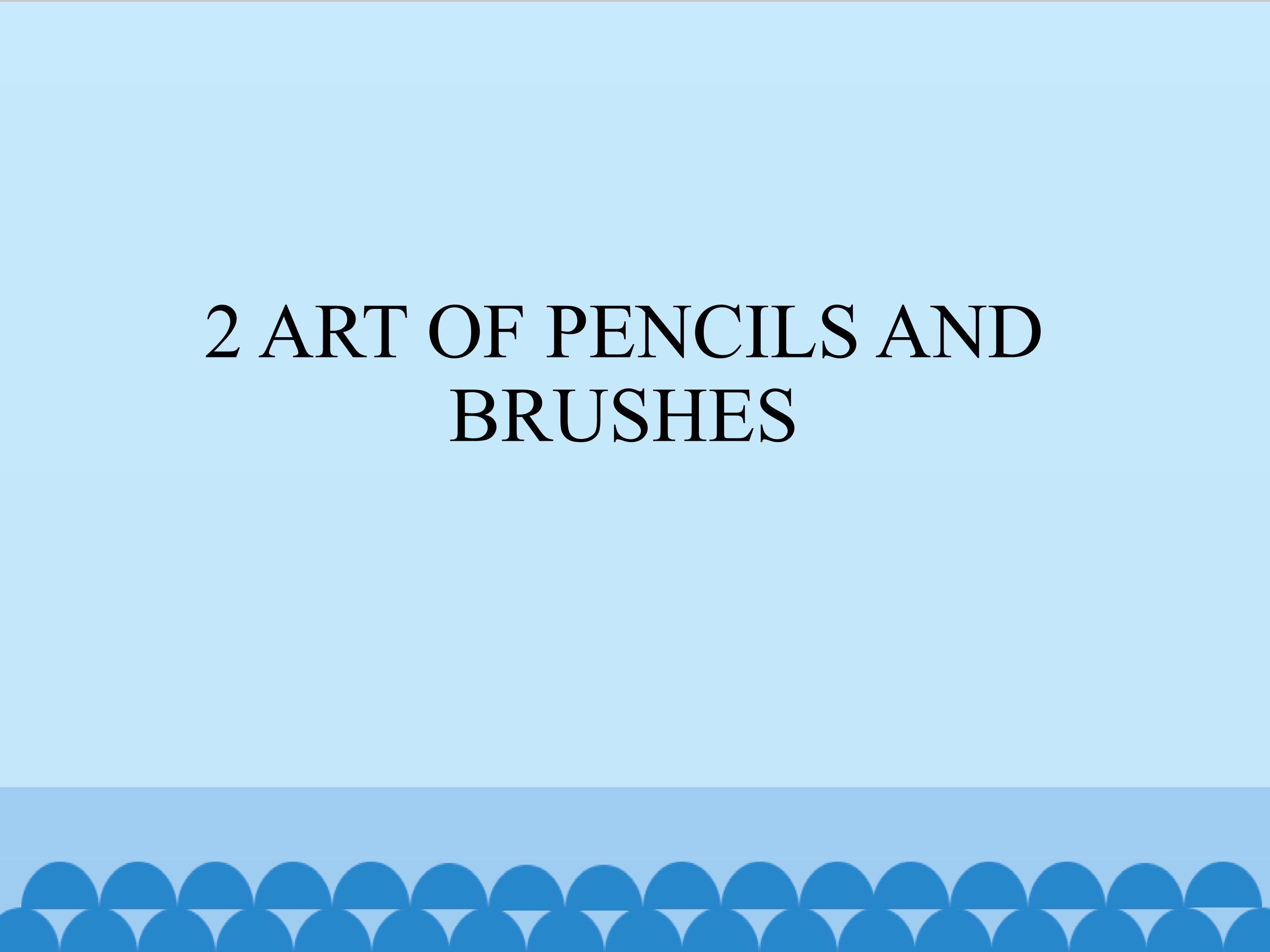 2  ART OF PENCILS AND BRUSHES_课件1